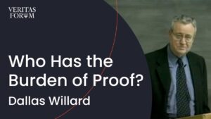 Who Has the Burden of Proof? | Dallas Willard at UCLA - Does God Exist?, Truth Seekers - The Veritas Forum