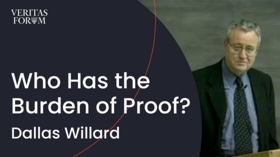 Who Has the Burden of Proof? | Dallas Willard at UCLA - Does God Exist?, Truth Seekers - The Veritas Forum