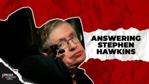 Answering the Atheists: Stephen Hawking (Part 1) - Science & Faith, Truth Seekers - Cross Examined