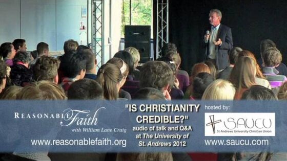 "Is Christianity Credible?" William Lane Craig, St Andrews 2012 (Audio) - Does God Exist?, Truth Seekers - ReasonableFaithOrg