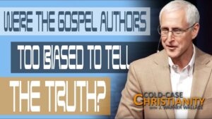 Are the gospel writers biased? - Is the Bible Reliable?, Truth Seekers - Cold-Case Christianity - J. Warner & Jimmy Wallace