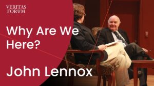 Why Are We Here? God, Life, and the Pursuit of Happiness | John Lennox at Brown - Morality & Meaning, Truth Seekers - The Veritas Forum