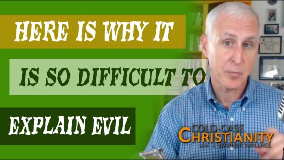 The Problem with the Problem of Evil - Suffering & Evil, Truth Seekers - Cold-Case Christianity - J. Warner & Jimmy Wallace