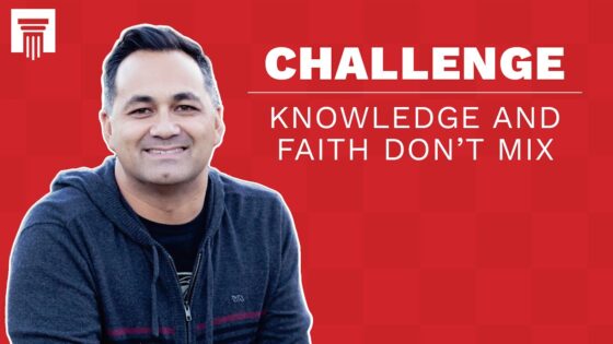 Knowledge Is the Enemy of Faith | Challenge Response - Doubt & Deconstruction, Truth Seekers - Stand to Reason