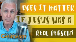 Why the Historicity of Jesus is So Important - Jesus & the Resurrection, Truth Seekers - Cold-Case Christianity - J. Warner & Jimmy Wallace