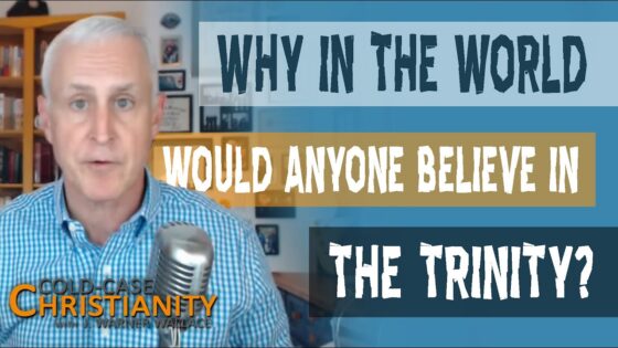 Why Is the Trinity An Essential Christian Doctrine? - Does God Exist?, Truth Seekers - Cold-Case Christianity - J. Warner & Jimmy Wallace