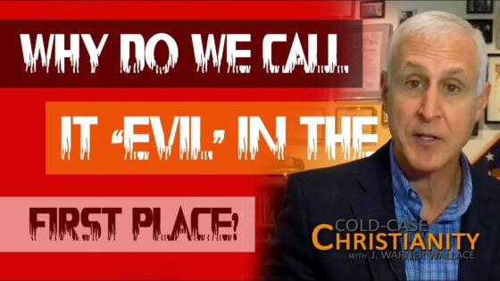 The Problem of Evil: Our Limited Knowledge and the Need for A Standard - Suffering & Evil, Truth Seekers - Cold-Case Christianity - J. Warner & Jimmy Wallace