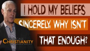 Why Sincerity of Belief is Not Enough - Morality & Meaning, Truth Seekers - Cold-Case Christianity - J. Warner & Jimmy Wallace