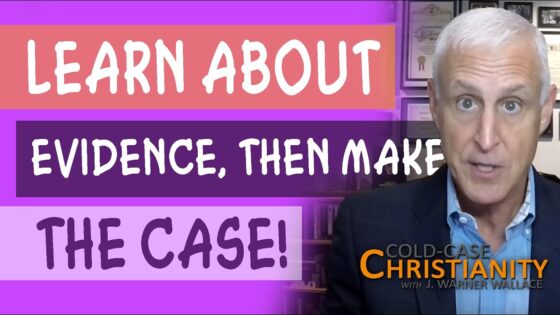 How the Nature of Evidence Can Help You Make the Case for Christianity - Does God Exist?, Truth Seekers - Cold-Case Christianity - J. Warner & Jimmy Wallace