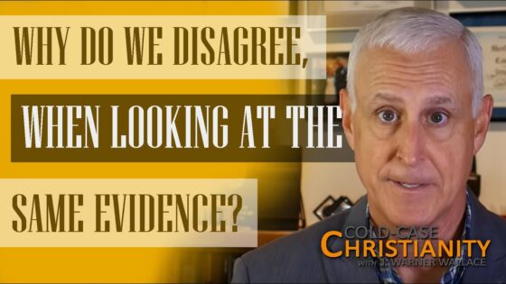 Why People Sometimes Disagree About the Evidence for Christianity - Doubt & Deconstruction, Truth Seekers - Cold-Case Christianity - J. Warner & Jimmy Wallace