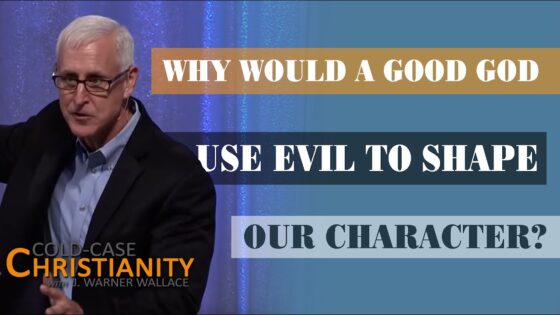 How God Uses Evil to Develop Our Character - Suffering & Evil, Truth Seekers - Cold-Case Christianity - J. Warner & Jimmy Wallace