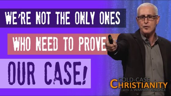 Why Christians Aren't the Only People Who Shoulder a Burden of Proof - Does God Exist?, Truth Seekers - Cold-Case Christianity - J. Warner & Jimmy Wallace