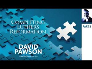 Completing Luther's Reformation – David Pawson Part 3 of 4 - Sermons & Teaching - David Pawson - Official