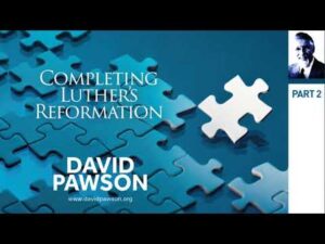 Completing Luther's Reformation – David Pawson Part 2 of 4 - Sermons & Teaching - David Pawson - Official