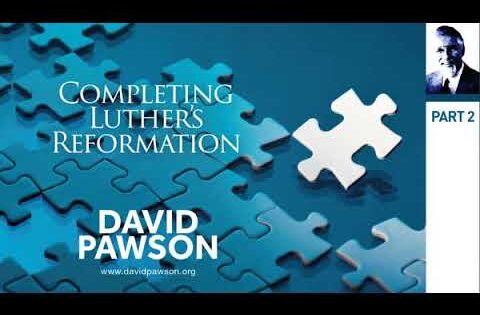 Completing Luther's Reformation – David Pawson Part 2 of 4 - Sermons & Teaching - David Pawson - Official