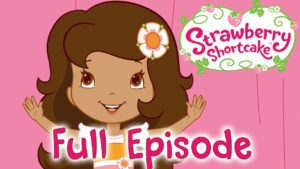 Strawberry Shortcake 🍓NEW FULL EPISODES 🍓Compilation| Girls show - Kids TV Series, Kingdom Kids Zone - Strawberry Shortcake - WildBrain