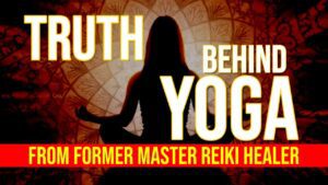 Truth Behind Yoga — Demon Spirits of Yoga & The Spiritual Roots of Yoga Revealed - Salvation / Converts, Testimonies, Witchcraft / NewAge - Lilyband Psalmist