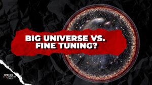 Does a Big Universe Defeat the Fine-Tuning Argument? - Science & Faith, Truth Seekers - Cross Examined