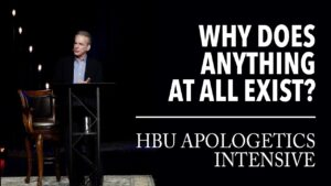 Why Does Anything at All Exist? | HBU Apologetics Intensive – October 2018 - Does God Exist?, Truth Seekers - ReasonableFaithOrg