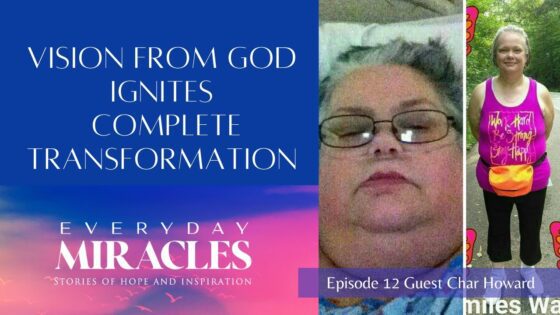 Char Howard's vision from God that Ignited a COMPLETE transformation - Body Healing, Spinal conditions, Testimonies - Everyday Miracles Podcast