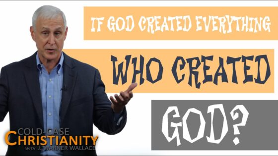 Who Created God? - Does God Exist?, Truth Seekers - Cold-Case Christianity - J. Warner & Jimmy Wallace