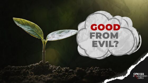 How can good come from evil? - Suffering & Evil, Truth Seekers - Cross Examined