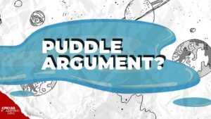 Does the puddle argument hold water? - Science & Faith, Truth Seekers - Cross Examined