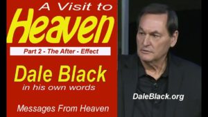 VISIT TO HEAVEN – Look Into Eternity (part 2) A Pilot's True Story - Gospel Ministers, Public Figures, Salvation / Converts - Capt. Dale Black