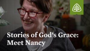 Stories of God's Grace: Meet Nancy - Character Growth, Heart Healing, Testimonies - Ligonier Ministries