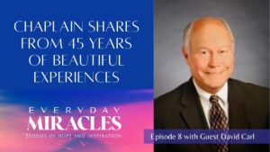 AUDIO ONLY: Chaplain shares stories of angels, death visions, a man's vision of Jesus Christ - Multi-Testimony Video, Testimonies - Everyday Miracles Podcast