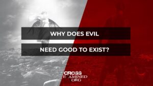 Why does evil need good to exist? - Suffering & Evil, Truth Seekers - Cross Examined