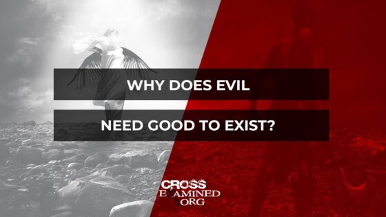 Why does evil need good to exist? - Suffering & Evil, Truth Seekers - Cross Examined