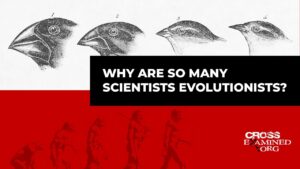 Why are so many scientists evolutionists? - Science & Faith, Truth Seekers - Cross Examined