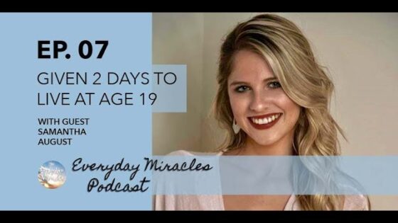 Episode 7: 19 Years Old and Given Only Days to Live – with Samantha August - Body Healing, Digestive Conditions, Testimonies - Everyday Miracles Podcast