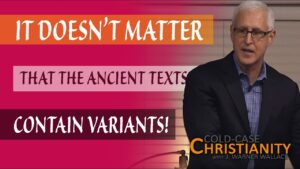 Why We Know the Truth About Jesus Even Though There Are Variants in the Ancient Manuscripts - Is the Bible Reliable?, Truth Seekers - Cold-Case Christianity - J. Warner & Jimmy Wallace