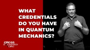 What credentials do you have in quantum mechanics? - Does God Exist?, Truth Seekers - Cross Examined