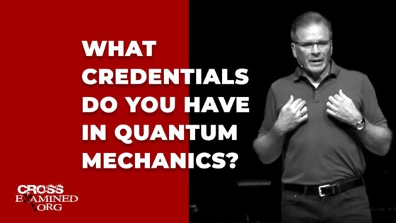 What credentials do you have in quantum mechanics? - Does God Exist?, Truth Seekers - Cross Examined