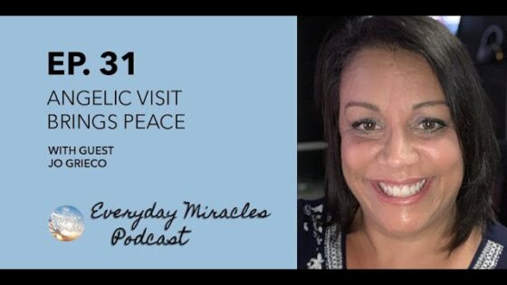 Episode 31: Angelic Visit Brings Peace – with Jo Grieco - Angels Encounters, Encounters, Testimonies - Everyday Miracles Podcast