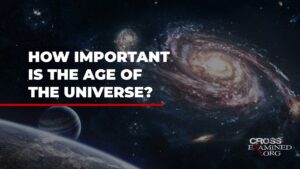 How important is the age of the universe? - Does God Exist?, Truth Seekers - Cross Examined