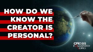 How do we know the Creator is personal? - Does God Exist?, Truth Seekers - Cross Examined
