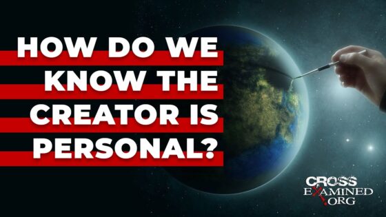 How do we know the Creator is personal? - Does God Exist?, Truth Seekers - Cross Examined
