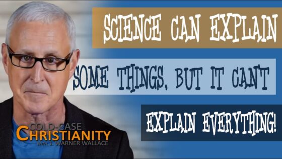 Can Science Explain Everything? - Science & Faith, Truth Seekers - Cold-Case Christianity - J. Warner & Jimmy Wallace