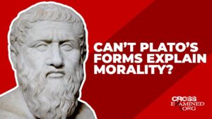 Can’t Plato’s forms explain morality? - Morality & Meaning, Truth Seekers - Cross Examined