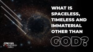 What is spaceless, timeless and immaterial other than God? - Does God Exist?, Truth Seekers - Cross Examined