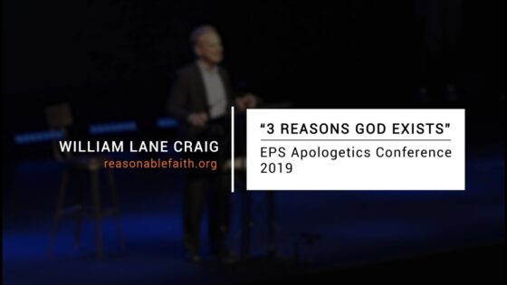 3 Reasons God Exists | EPS Apologetics Conference – 2019 - Does God Exist?, Truth Seekers - ReasonableFaithOrg