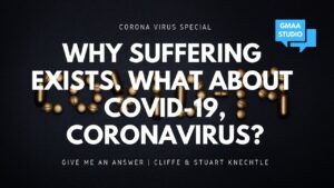 Give Me an Answer – Why Suffering Exists – What About Covid-19, Coronavirus - Q&A Sessions, Truth Seekers - Give Me An Answer with Stuart & Cliffe Knechtle