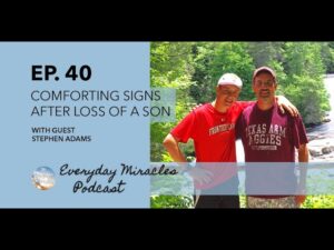 Comforting Signs After Loss of a Son with Stephen Adams (Everyday Miracles Podcast Episode 40) - Grief, Heart Healing, Testimonies - Everyday Miracles Podcast