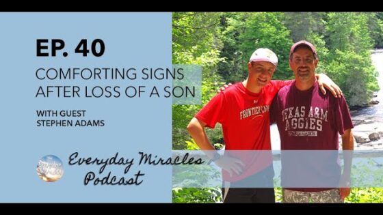 Comforting Signs After Loss of a Son with Stephen Adams (Everyday Miracles Podcast Episode 40) - Grief, Heart Healing, Testimonies - Everyday Miracles Podcast