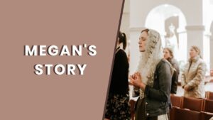 Megan's Story // #TellYourStory - Heart Healing, Testimonies - Blessed is She