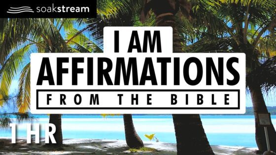 Identity In Christ | I AM Affirmations From The Bible | Who You Are In Christ - Hope & Healing, Meditations - SOAKSTREAM - Healing Scriptures